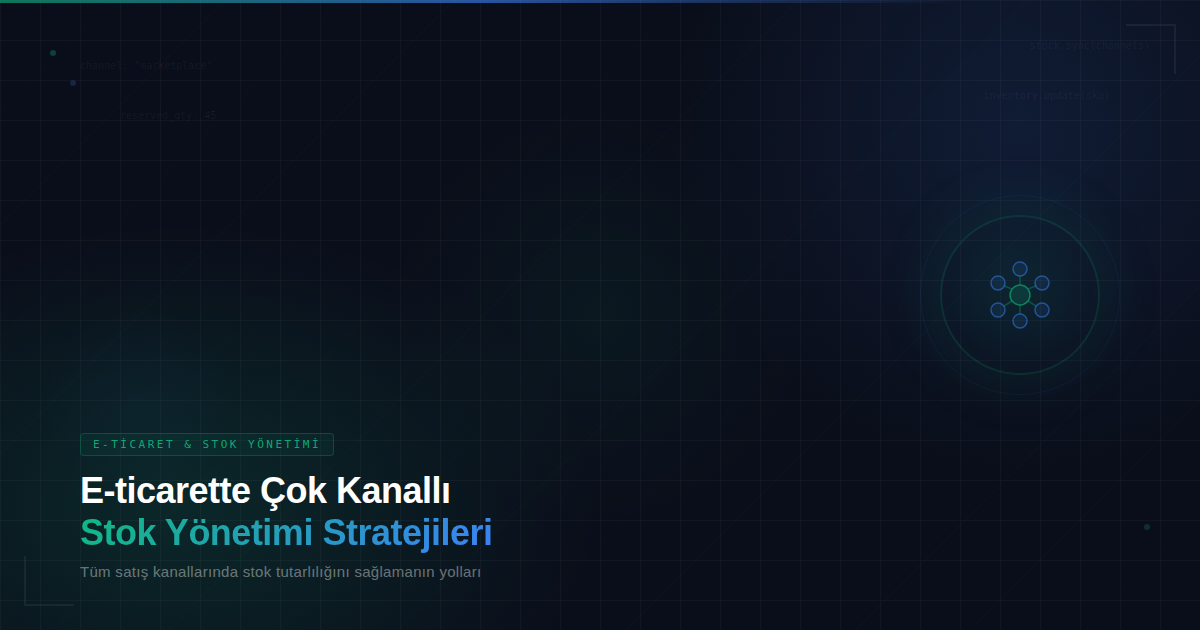 E-ticarette Çok Kanallı Stok Yönetimi Stratejileri