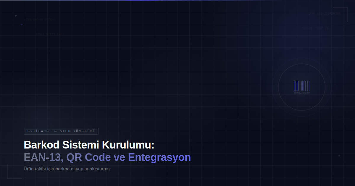 Barkod Sistemi Kurulumu: EAN-13, QR Code ve Entegrasyon