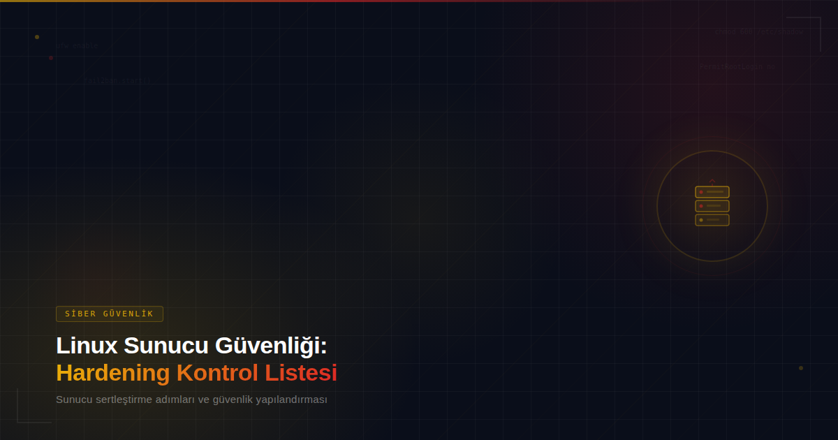 Linux Sunucu Güvenliği: Hardening Kontrol Listesi