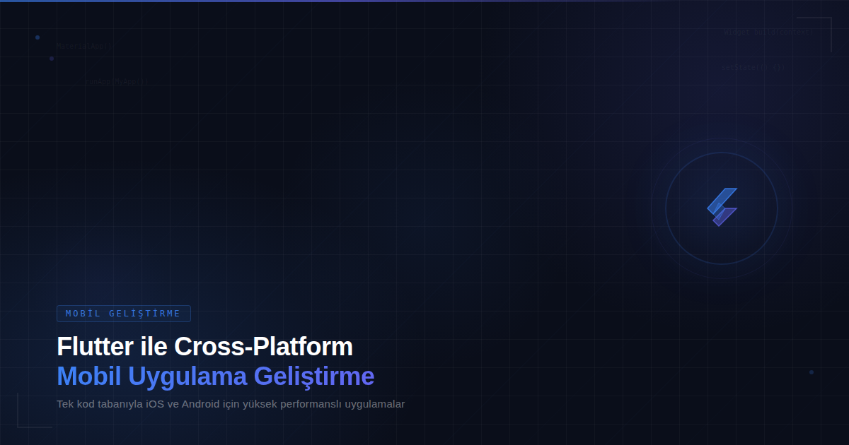 Flutter ile Cross-Platform Mobil Uygulama Geliştirme