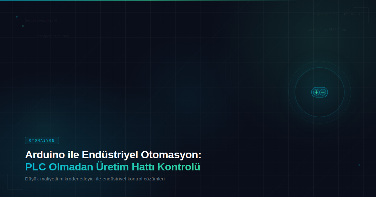 Arduino ile Endüstriyel Otomasyon: PLC Olmadan Üretim Hattı Kontrolü