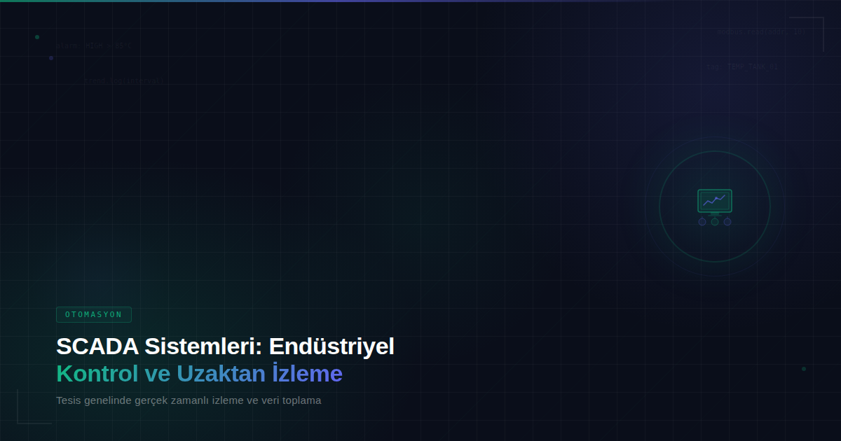 SCADA Sistemleri: Endüstriyel Kontrol ve Uzaktan İzleme