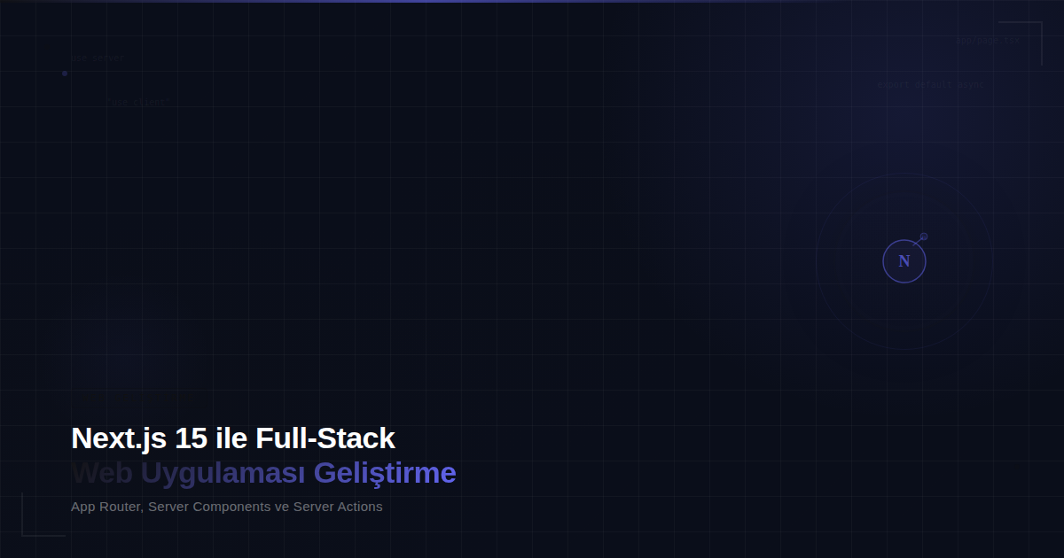Next.js 15 ile Full-Stack Web Uygulaması Geliştirme