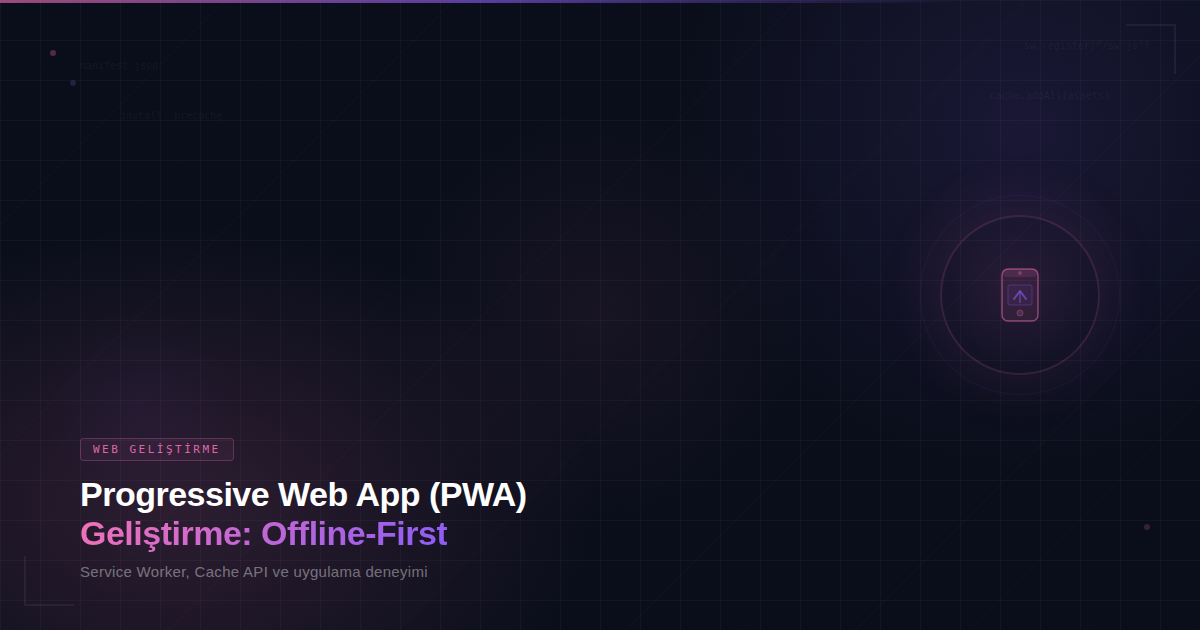 Progressive Web App (PWA) Geliştirme: Offline-First Yaklaşım