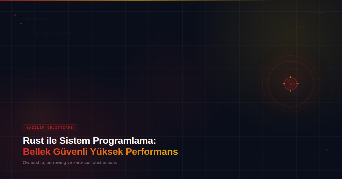 Rust ile Sistem Programlama: Bellek Güvenli Yüksek Performans